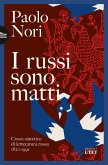 I russi sono matti. Corso sintetico di letteratura russa 1820-1991 I russi sono matti. Corso sintetico di letteratura russa 1820-1991