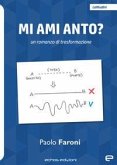 Mi ami Anto? Un romanzo di trasformazione Mi ami Anto? Un romanzo di trasformazione