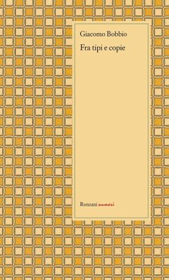 Fra tipi e copie. Autori, editori, tipografi, clienti - Bobbio, Giacomo