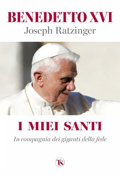 I miei santi. In compagnia dei giganti della fede - Benedetto Xvi (Joseph Ratzinger)