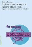 Il cinema documentario italiano (1940-1960). Aspetti economici, produttivi e industriali Il cinema documentario italiano (1940-1960). Aspetti economici, produttivi e industriali