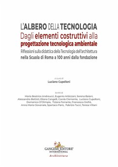 L' albero della tecnologia. Dagli elementi costruttivi alla progettazione tecnologica ambientale. Riflessioni sulla didattica della Tecnologia dell'architettura nella Scuola di Roma a 100 anni dalla fondazione