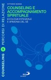 Counseling e accompagnamento spirituale. Ecologia integrale e armonia del sé Counseling e accompagnamento spirituale. Ecologia integrale e armonia del sé