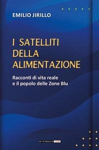 Cover I satelliti della alimentazione. Racconti di vita reale e il popolo delle zone blu