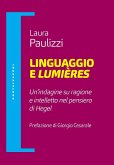 Linguaggio e lumiéres. Un'indagine su ragione e intelletto nel pensiero di Hegel Linguaggio e lumiéres. Un'indagine su ragione e intelletto nel pensiero di Hegel