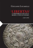 'Libertas'. La Repubblica di Lucca risorta a stato autonomo 1369-1450