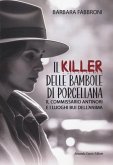 Il killer delle bambole di porcellana. Il commissario Antinori e i luoghi bui dell'anima Il killer delle bambole di porcellana. Il commissario Antinori e i luoghi bui dell'anima