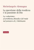 La questione della teodicea e la passione di Dio. La 'soluzione' al problema filosofico del male nel pensiero di J.Moltmann La questione della teodicea e la passione di Dio. La 'soluzione' al problema filosofico del male nel pensiero di J.Moltmann