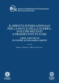 Il diritto internazionale per la pace e nella guerra. Sviluppi recenti e prospettive future. Liber amicorum in onore di Edoardo Greppi Il diritto internazionale per la pace e nella guerra. Sviluppi recenti e prospettive future. Liber amicorum in onore di Edoardo Greppi