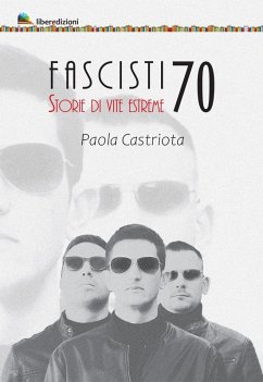 Fascisti 70. Storie di vite estreme - Castriota, Paola