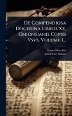 De Compendiosa Doctrina Libros Xx, Onionsianis Copiis Vsvs, Volume 1...