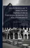 Leges Novellae V. Anecdotae Imperatorum Theodosii Junioris Et Valentiniani Iii Leges Novellae V. Anecdotae Imperatorum Theodosii Junioris Et Valentiniani Iii