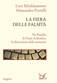 La fiera delle falsità. Via Rasella, le Fosse Ardeatine, la distorsione della memoria - Klinkhammer, Lutz; Portelli, Alessandro