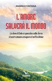 L' amore salverà il mondo. Là dove il Cielo si specchia sulla Terra, il cuore umano assapora il soffio divino