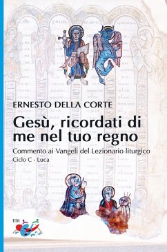 Gesù, ricordati di me nel tuo regno. Commento ai Vangeli del Lezionario liturgico. Ciclo C - Luca - Della Corte, Ernesto