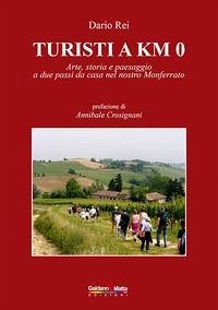 Cover Turisti a KM 0. Arte, storia e paesaggio a due passi da casa nel nostro Monferrato