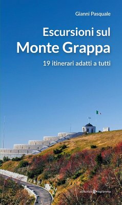 Escursioni sul Monte Grappa. 19 itinerari adatti a tutti - Pasquale, Gianni