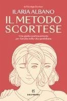 Il metodo scortese. Una guida controcorrente per farcela nella vita quotidiana - Albano, Ilaria Il metodo scortese. Una guida controcorrente per farcela nella vita quotidiana - Albano, Ilaria