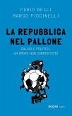 La Repubblica nel pallone. Calcio e politici, un amore non corrisposto La Repubblica nel pallone. Calcio e politici, un amore non corrisposto