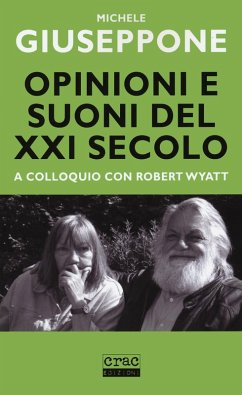 Opinioni e suoni del XX secolo. A colloquio con Robert Wyatt - Giuseppone, Michele Opinioni e suoni del XX secolo. A colloquio con Robert Wyatt - Giuseppone, Michele