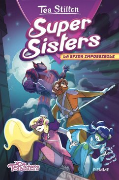 La sfida impossibile. Super Sisters - Stilton, Tea