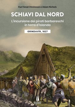 Schiavi dal nord. L'incursione dei pirati barbareschi in terra d'Islanda - Smári Hreinsson, Karl; Nichols, Adam