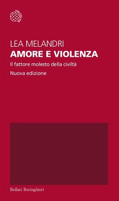 Amore e violenza. Il fattore molesto della civiltà - Melandri, Lea