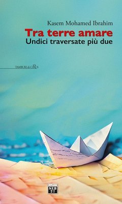 Tra terre amare. Undici traversate più due - Ibrahim, Kasem Mohamed