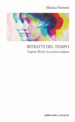 Ritratti del tempo. Virginia Woolf e le scrittrici italiane - Farnetti, Monica Ritratti del tempo. Virginia Woolf e le scrittrici italiane - Farnetti, Monica