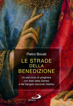 Le strade della benedizione. Un percorso di preghiera con testi della Genesi e del Vangelo secondo Matteo - Bovati, Pietro