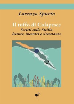 Il tuffo di Colapesce. Scritti sulla Sicilia, letture, incontri e circostanze - Spurio, Lorenzo Il tuffo di Colapesce. Scritti sulla Sicilia, letture, incontri e circostanze - Spurio, Lorenzo