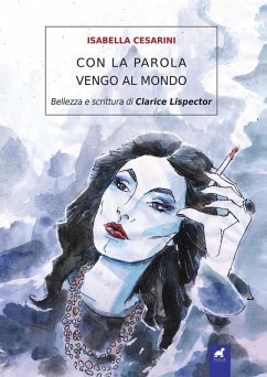 Con la parola vengo al mondo. Bellezza e scrittura di Clarice Lispector Cover Con la parola vengo al mondo. Bellezza e scrittura di Clarice Lispector