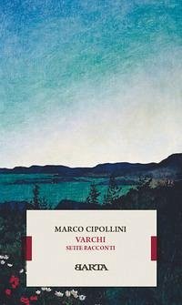 Varchi. Sette racconti - Cipollini, Marco