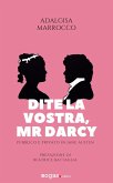 Dite la vostra, Mr. Darcy. Pubblico e privato in Jane Austen Dite la vostra, Mr. Darcy. Pubblico e privato in Jane Austen