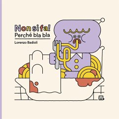 Non si fa! perché bla bla - Badioli, Lorenzo Non si fa! perché bla bla - Badioli, Lorenzo