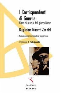 I corrispondenti di guerra. Note di storia del giornalismo - Masetti Zannini, Guglielmo