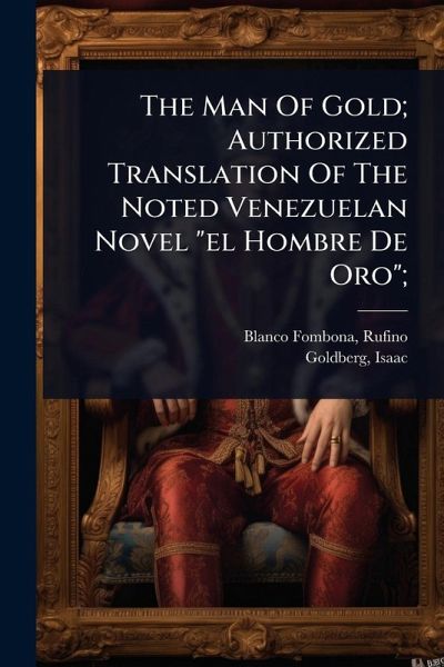 The Man Of Gold; Authorized Translation Of The Noted Venezuelan Novel 
