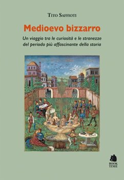 Medioevo bizzarro. Un viaggio tra le curiosità e le stranezze del periodo più affascinante della storia - Saffioti, Tito Medioevo bizzarro. Un viaggio tra le curiosità e le stranezze del periodo più affascinante della storia - Saffioti, Tito