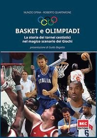 Basket e Olimpiadi. La storia dei tornei cestistici nel magico scenario dei Giochi - Spina, Nunzio; Quartarone, Roberto