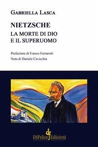 Nietzsche. La morte di Dio e il superuomo - Lasca, Gabriella