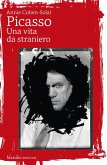 Picasso. Una vita da straniero Picasso. Una vita da straniero