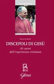 Discepoli di Gesù. Al cuore dell'esperienza cristiana Discepoli di Gesù. Al cuore dell'esperienza cristiana