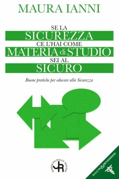 Se la sicurezza ce l'hai come materia di studio sei al sicuro. Buone pratiche per educare alla sicurezza - Ianni, Maura