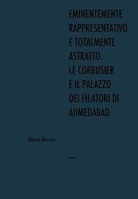 Cover Eminentemente rappresentativo e totalmente astratto. Le Corbusier e il Palazzo dei Filatori di Ahmedabad