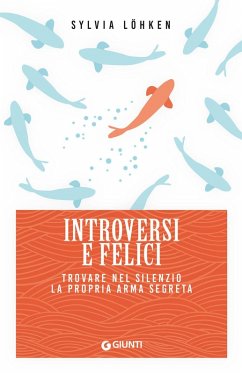 Cover Introversi e felici. Trovare nel silenzio la propria arma segreta