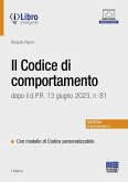 Il codice di comportamento dopo il d.P.R. 13 giugno 2023, n. 81. Con modello di codice personalizzabile Il codice di comportamento dopo il d.P.R. 13 giugno 2023, n. 81. Con modello di codice personalizzabile
