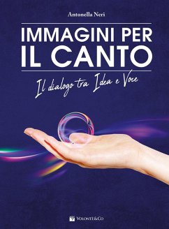 Immagini per il canto. Il dialogo tra idea e voce - Neri, Antonella Immagini per il canto. Il dialogo tra idea e voce - Neri, Antonella