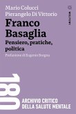Franco Basaglia. Pensiero, pratiche, politica Franco Basaglia. Pensiero, pratiche, politica