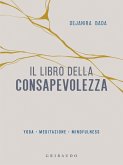Il libro della consapevolezza. Yoga, meditazione, mindfulness Il libro della consapevolezza. Yoga, meditazione, mindfulness