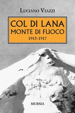 Col di Lana monte di fuoco (1915-1917) - Viazzi, Luciano